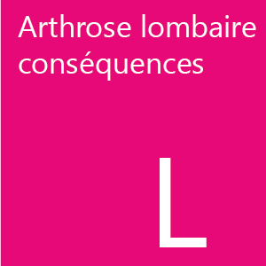 10 conséquence de l'arthrose lombaire.